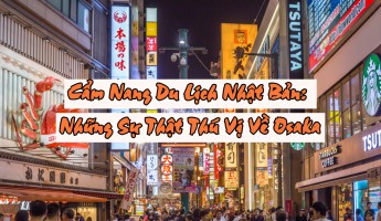 Cẩm Nang Du Lịch Nhật Bản: Những Sự Thật Thú Vị Về Osaka