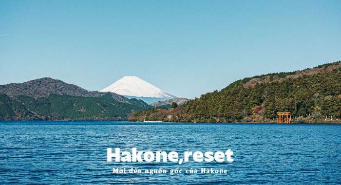 Hakone, reset - Mời đến nguồn gốc của Hakone