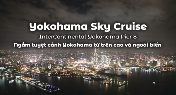 Ngắm tuyệt cảnh Yokohama từ trên cao và ngoài biển