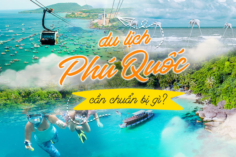 Chuẩn Bị Gì Cho Chuyến Du Lịch Phú Quốc Songhantourist