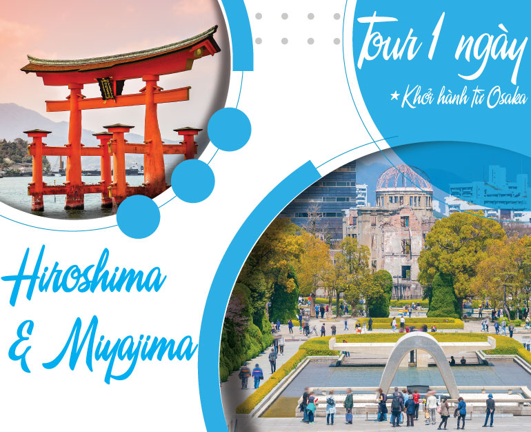 TOUR NHẬT BẢN 1 NGÀY THAM QUAN HIROSHIMA & MIYAJIMA - XUẤT PHÁT TỪ OSAKA